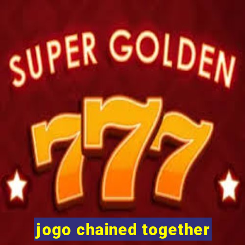 jogo chained together